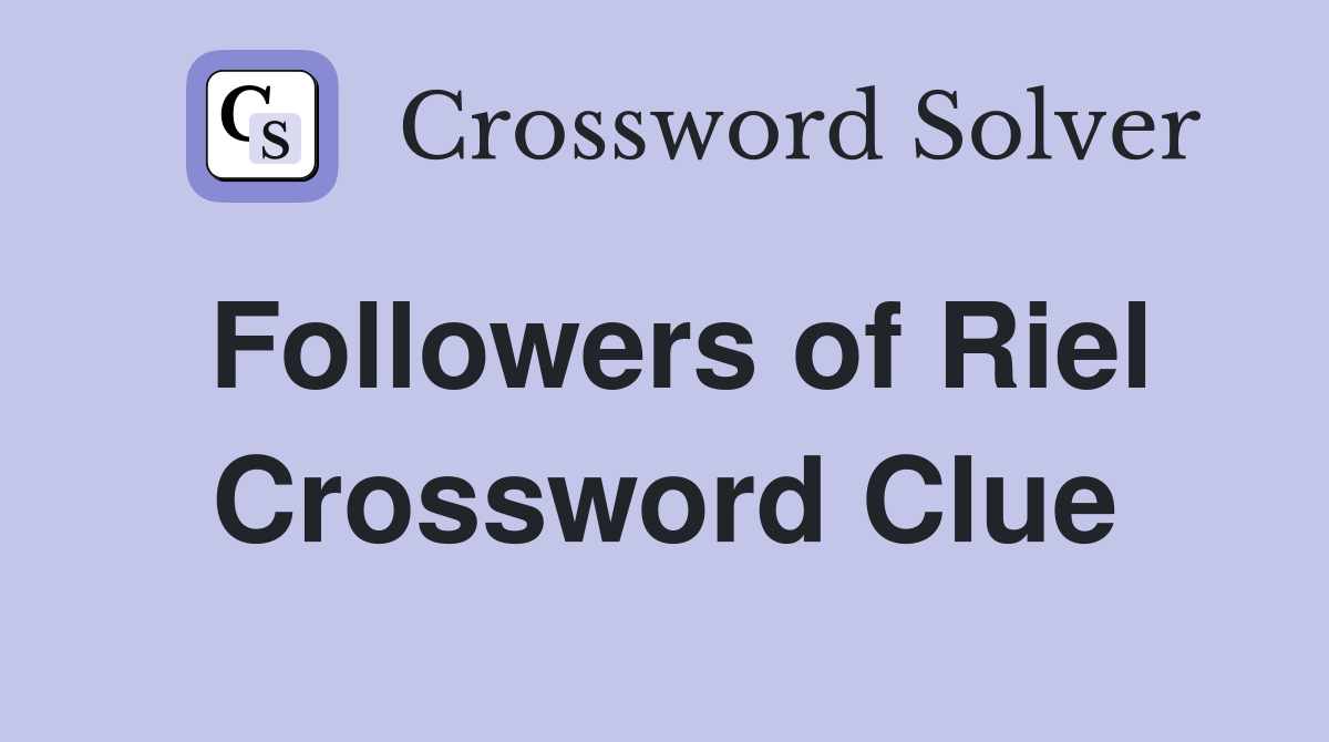 Followers of Riel Crossword Clue