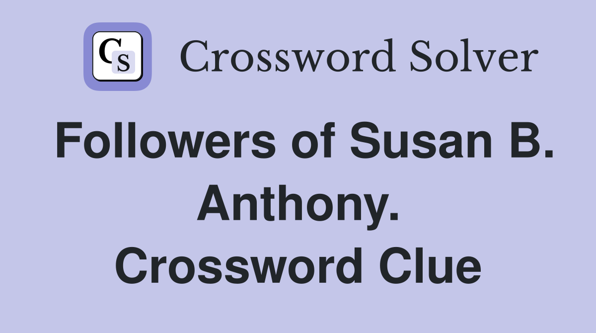 Followers of Susan B. Anthony. Crossword Clue