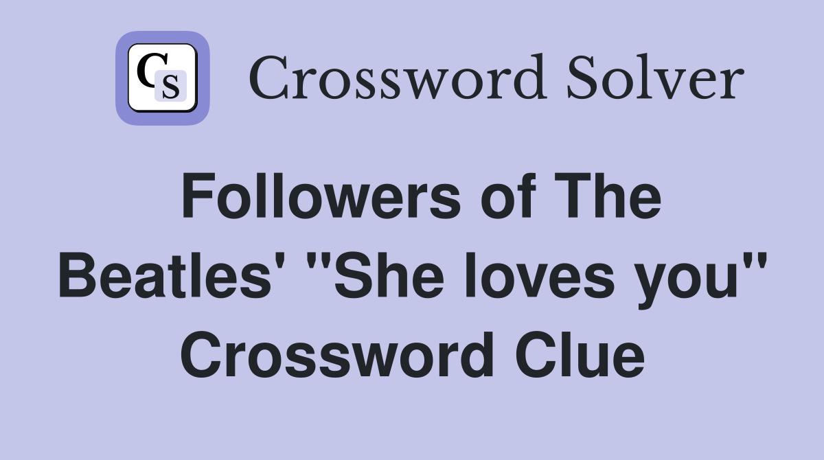 Followers of The Beatles' "She loves you" Crossword Clue