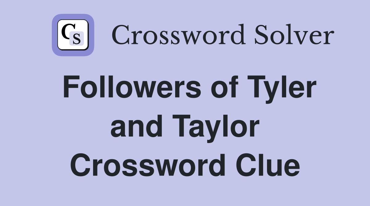 Followers of Tyler and Taylor Crossword Clue
