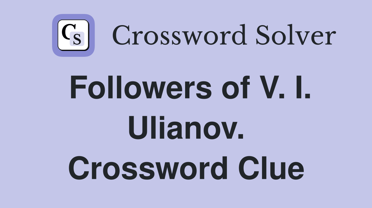 Followers of V. I. Ulianov. Crossword Clue