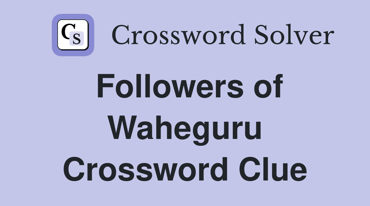 Followers of Waheguru Crossword Clue
