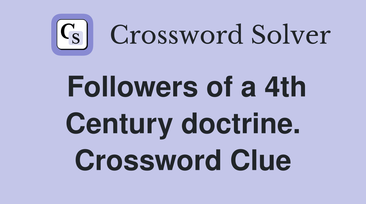 Followers of a 4th Century doctrine. Crossword Clue