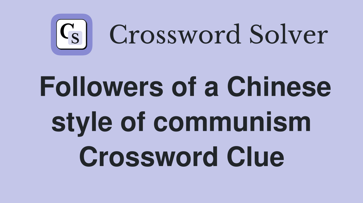 Followers of a Chinese style of communism Crossword Clue