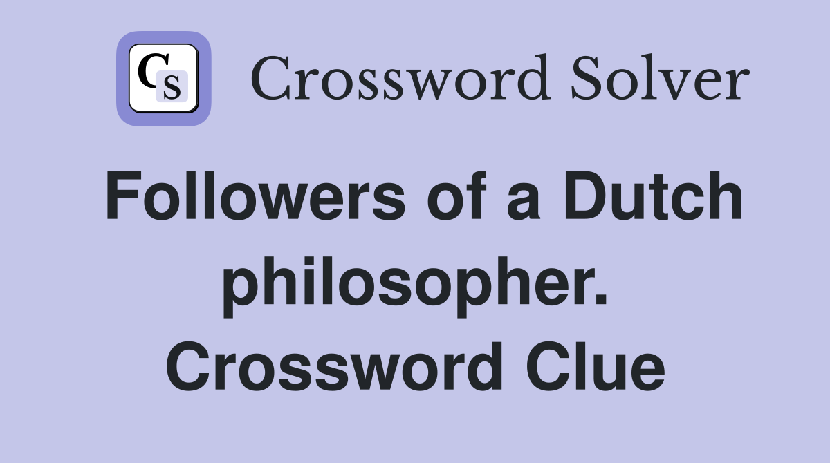 Followers of a Dutch philosopher. Crossword Clue
