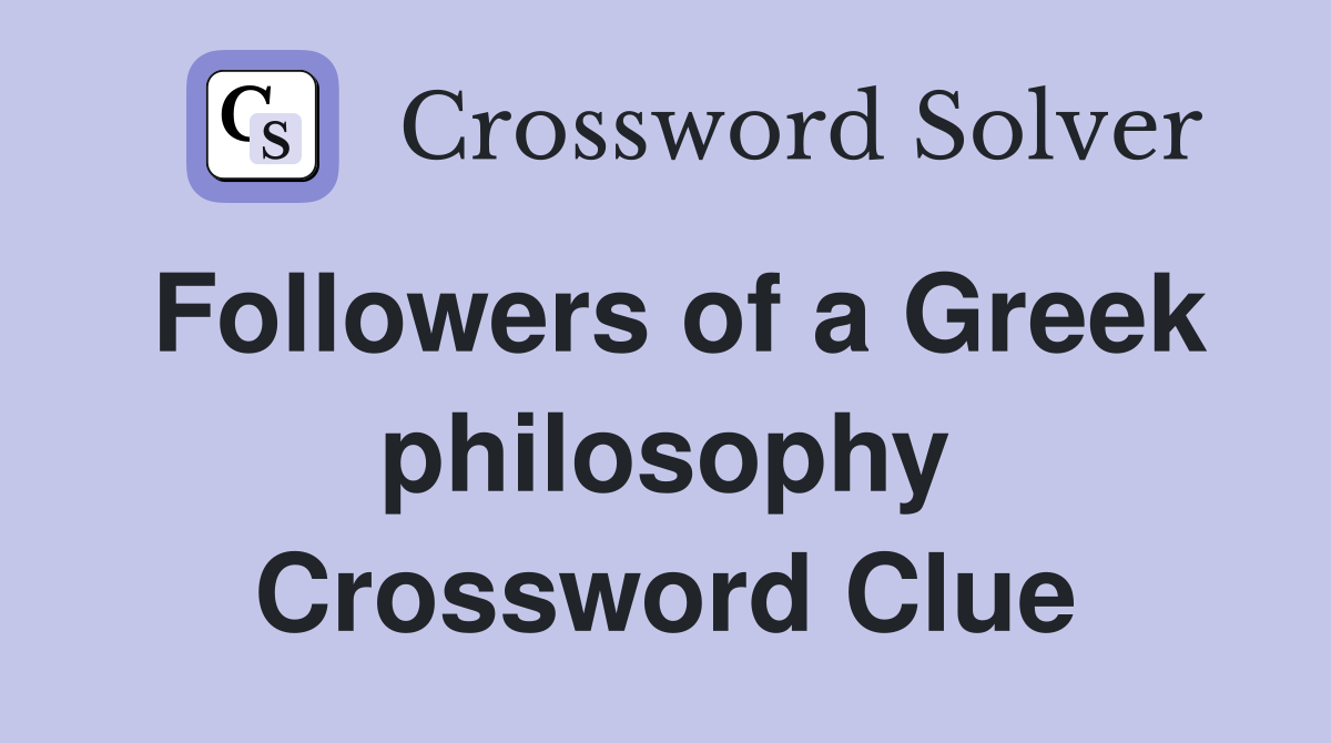 Followers of a Greek philosophy Crossword Clue