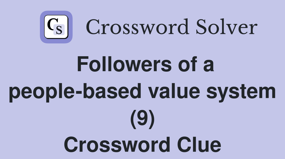 Followers of a people-based value system (9) Crossword Clue