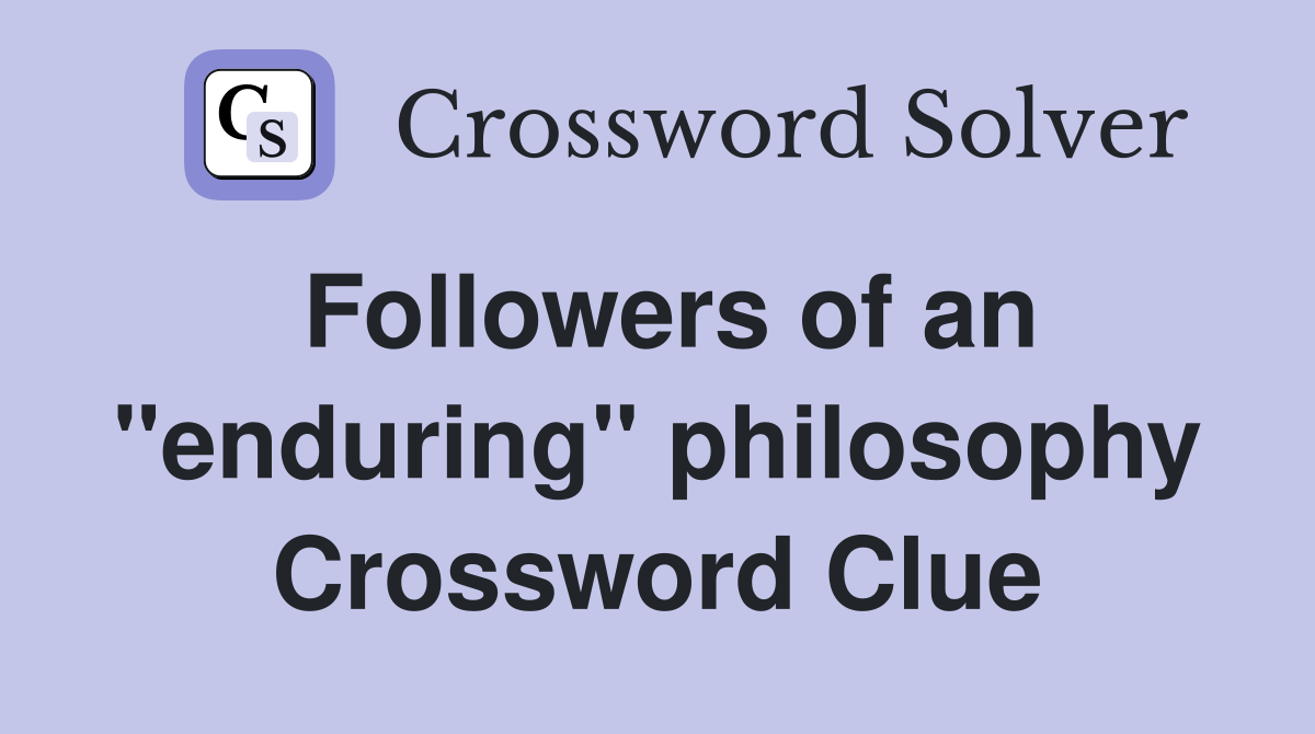 Followers of an "enduring" philosophy Crossword Clue