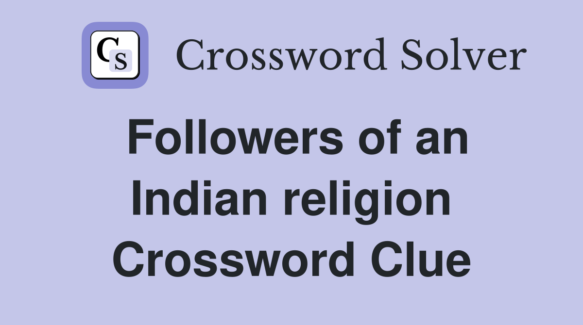 Followers of an Indian religion Crossword Clue