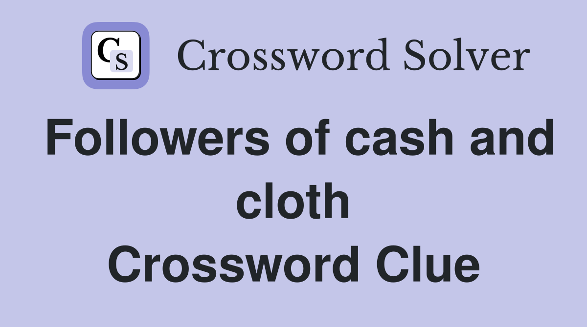 Followers of cash and cloth Crossword Clue