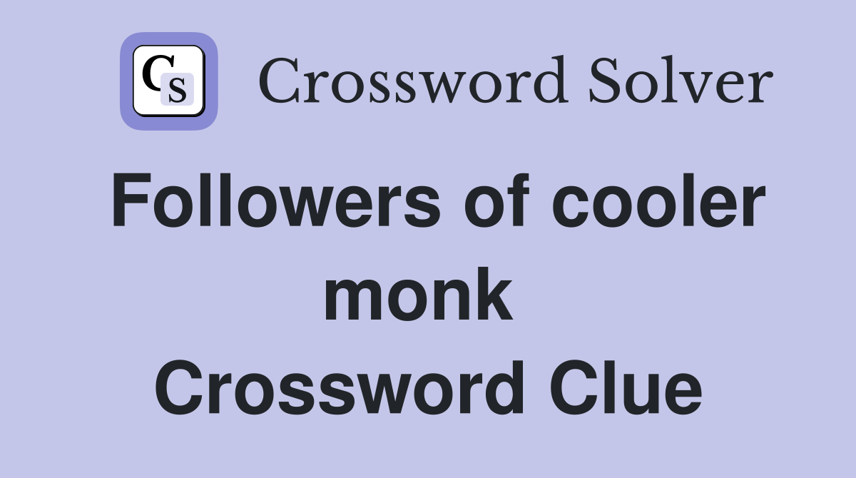 Followers of cooler monk  Crossword Clue