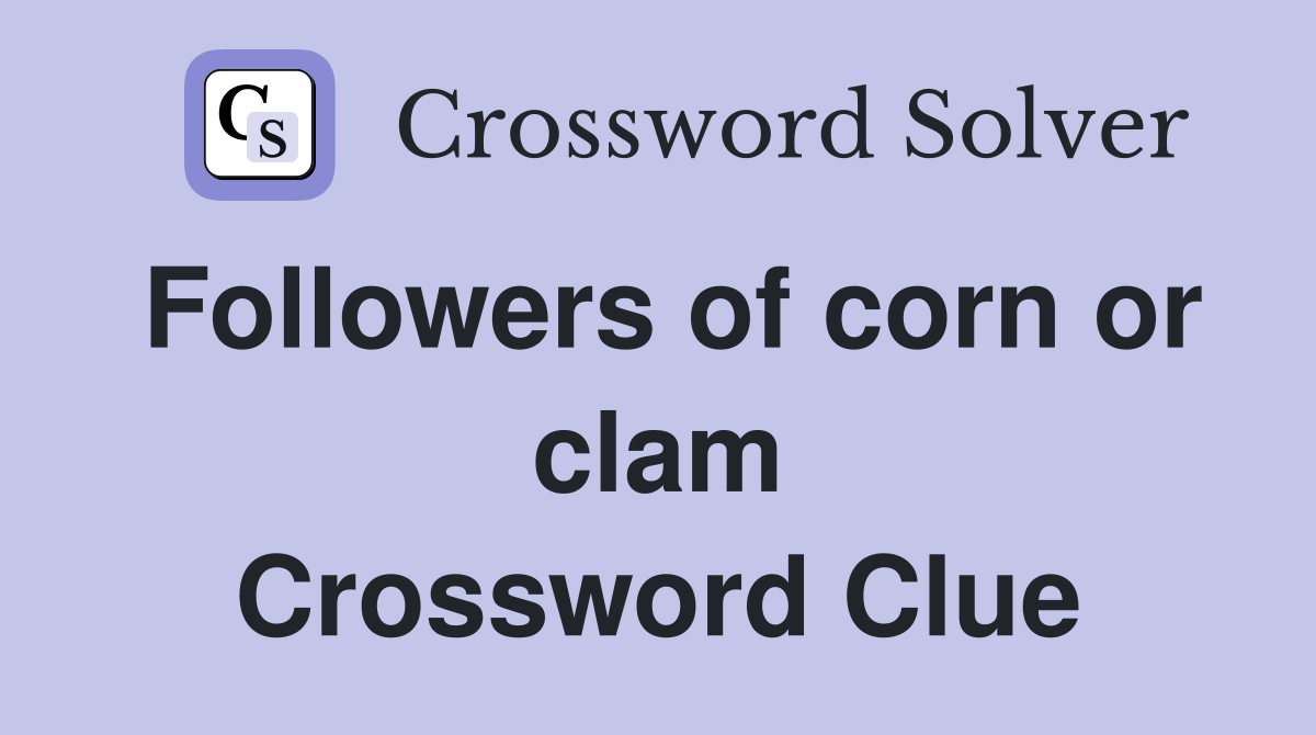 Followers of corn or clam Crossword Clue