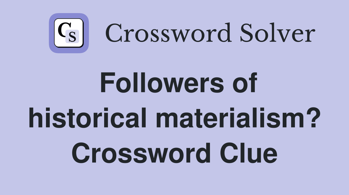 Followers of historical materialism? Crossword Clue