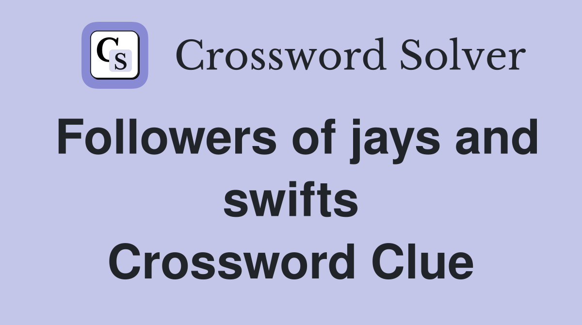 Followers of jays and swifts Crossword Clue