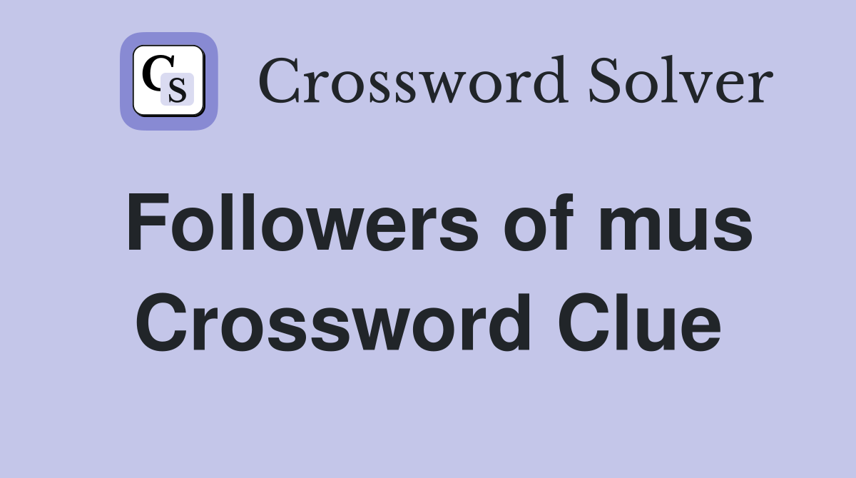 Followers of mus Crossword Clue