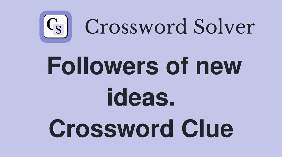 Followers of new ideas. Crossword Clue