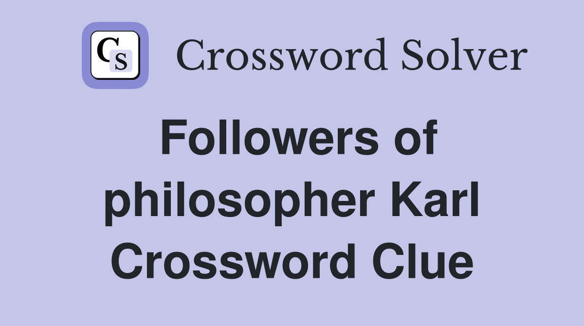 Followers of philosopher Karl Crossword Clue