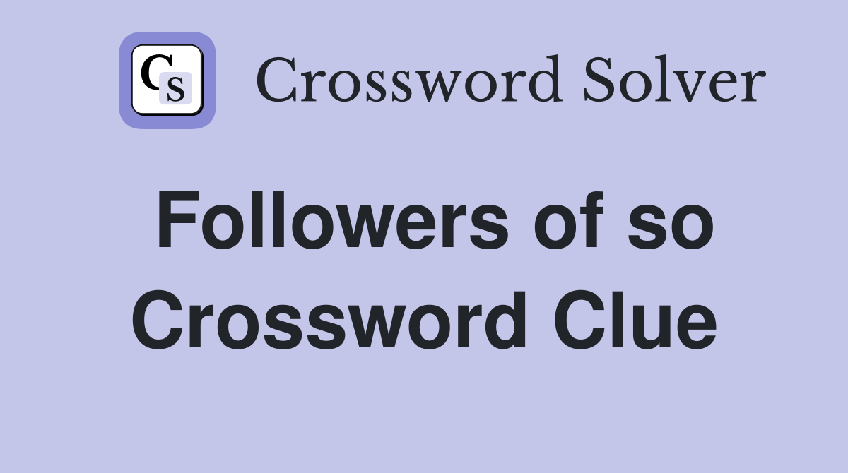 Followers of so Crossword Clue