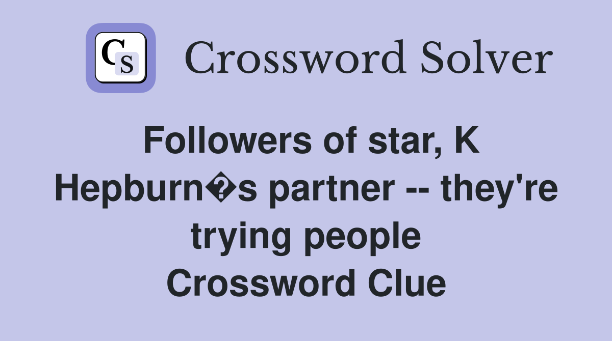 Followers of star, K Hepburn�s partner -- they're trying people Crossword Clue