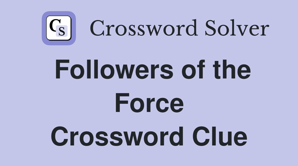 Followers of the Force Crossword Clue