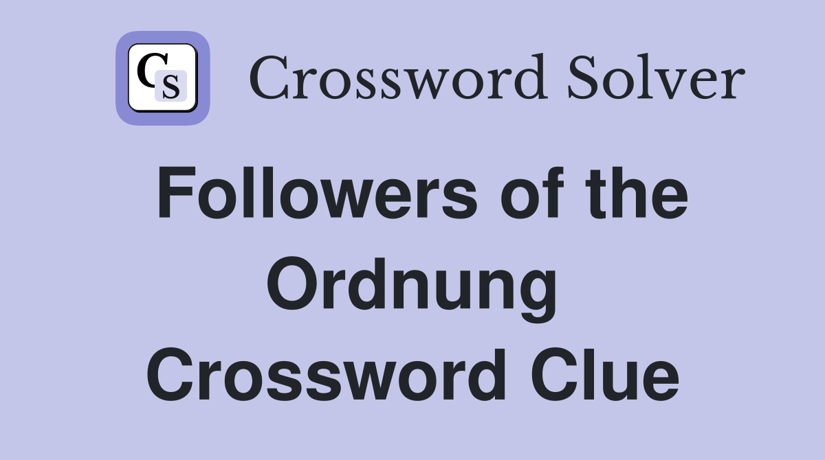Followers of the Ordnung Crossword Clue