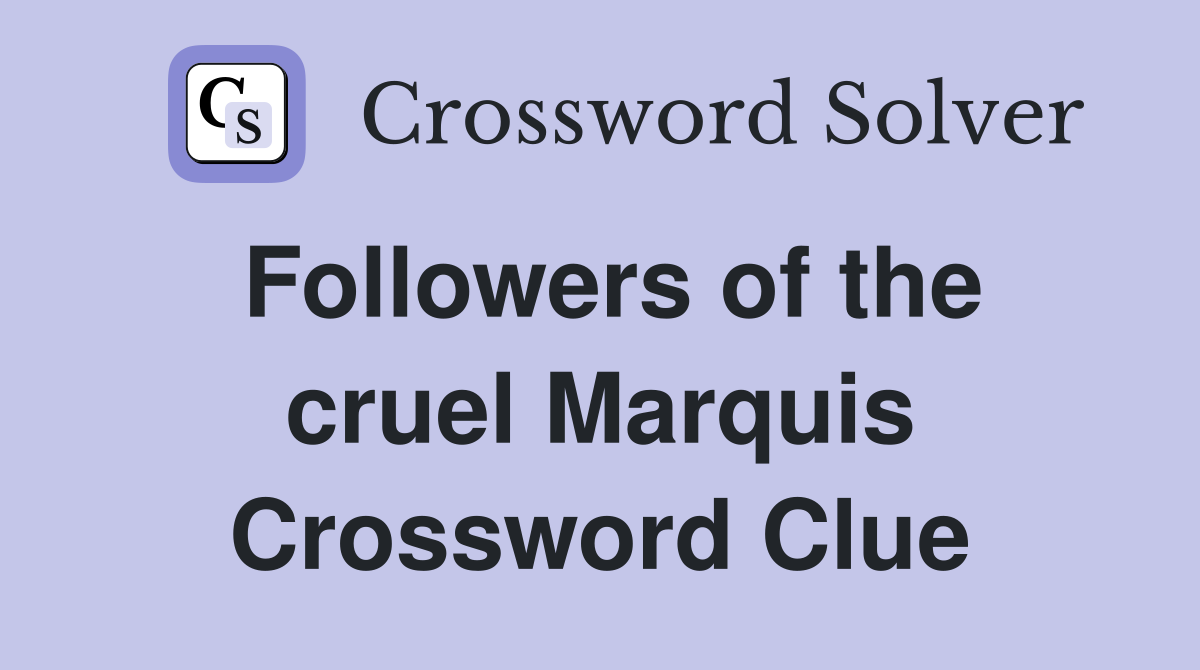 Followers of the cruel Marquis Crossword Clue