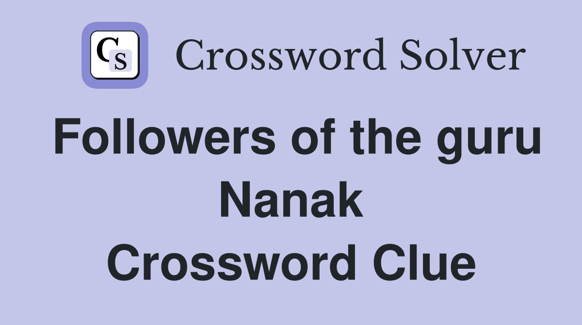 Followers of the guru Nanak Crossword Clue