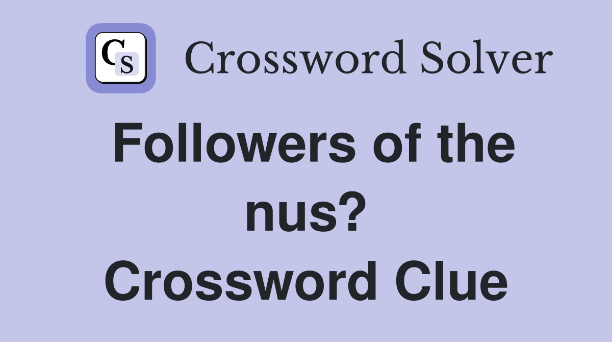 Followers of the nus? Crossword Clue