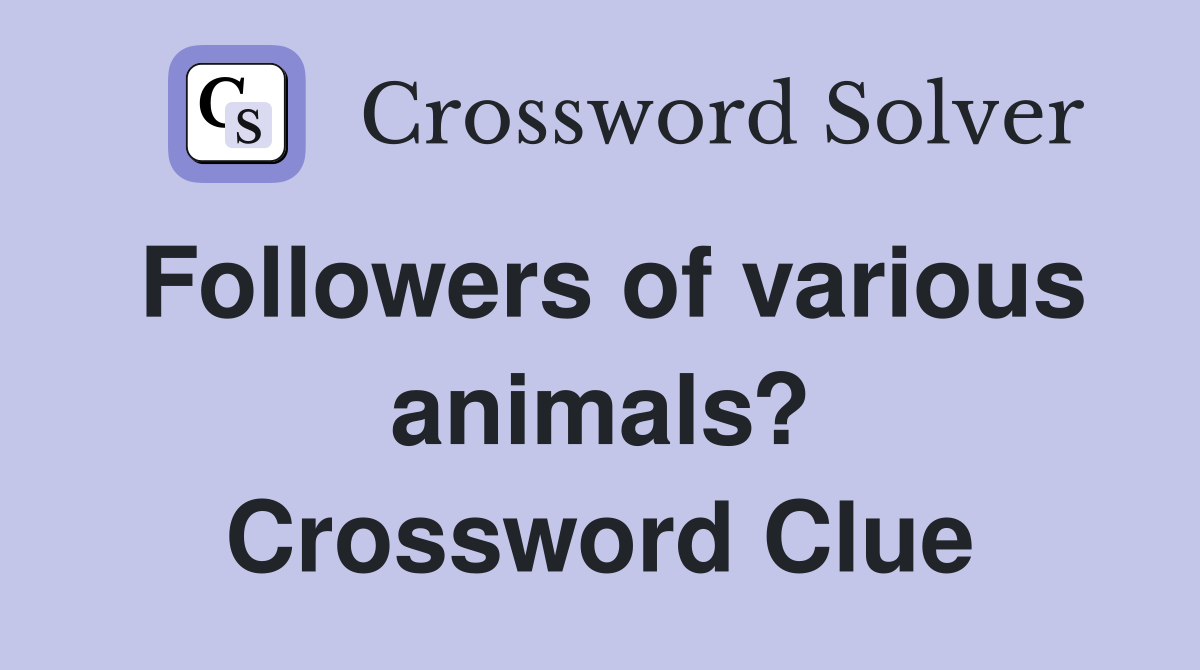 Followers of various animals? Crossword Clue