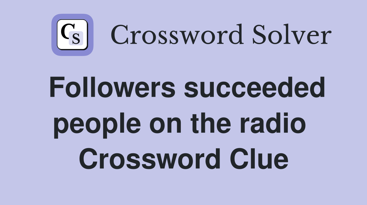 Followers succeeded people on the radio  Crossword Clue
