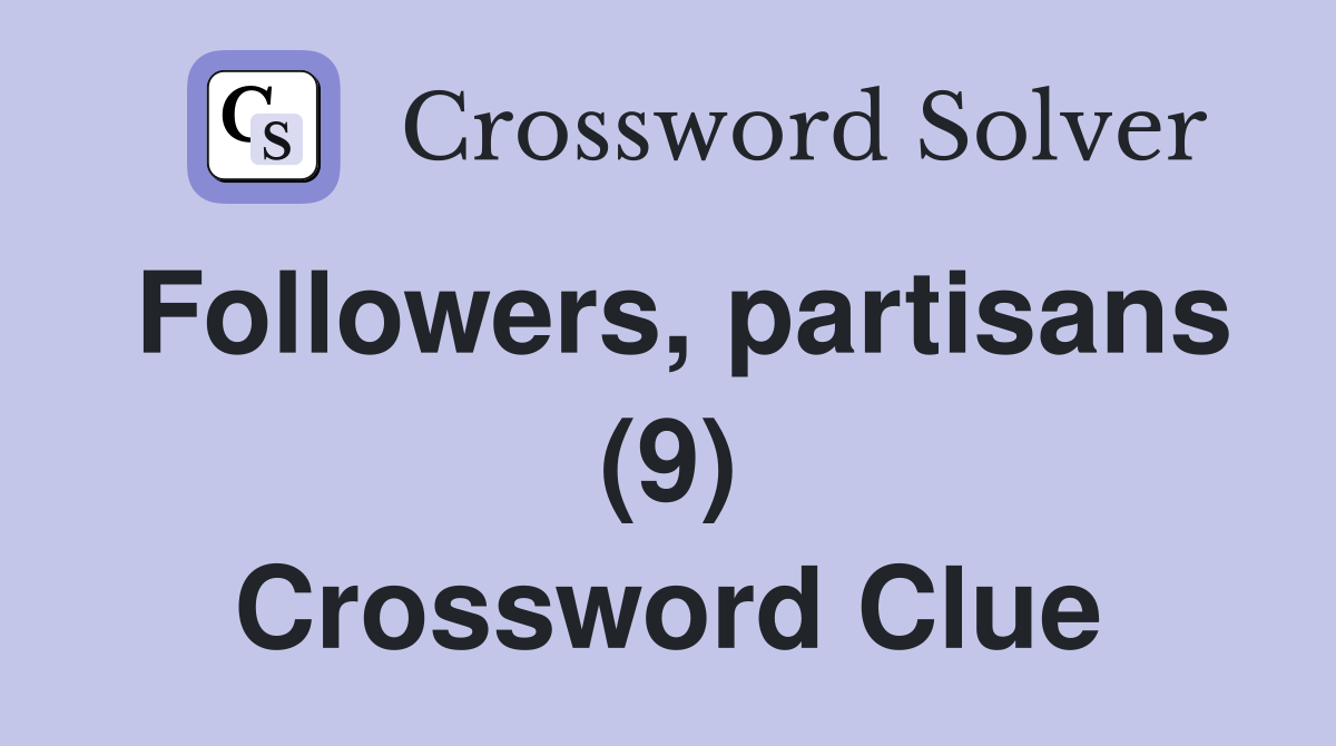 Followers, partisans (9) Crossword Clue