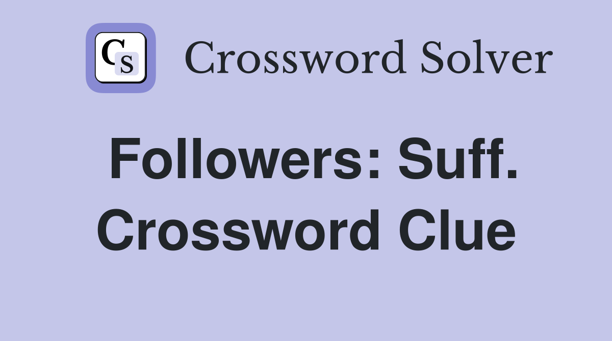 Followers: Suff. Crossword Clue