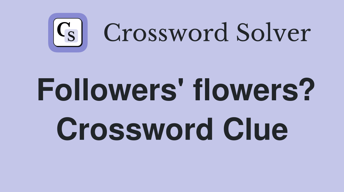 Followers' flowers? Crossword Clue