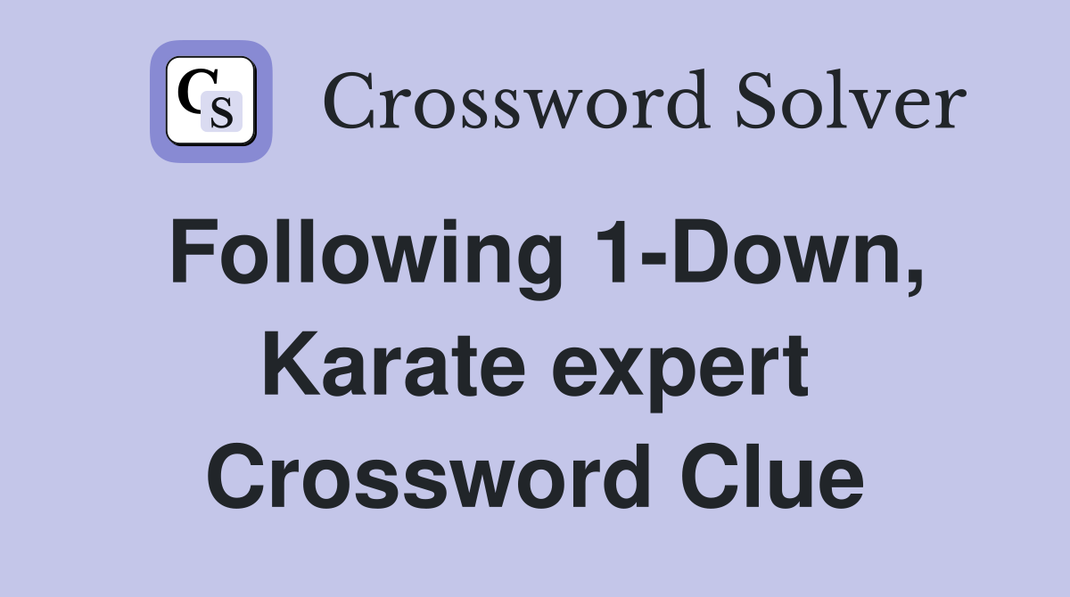 Following 1-Down, Karate expert Crossword Clue