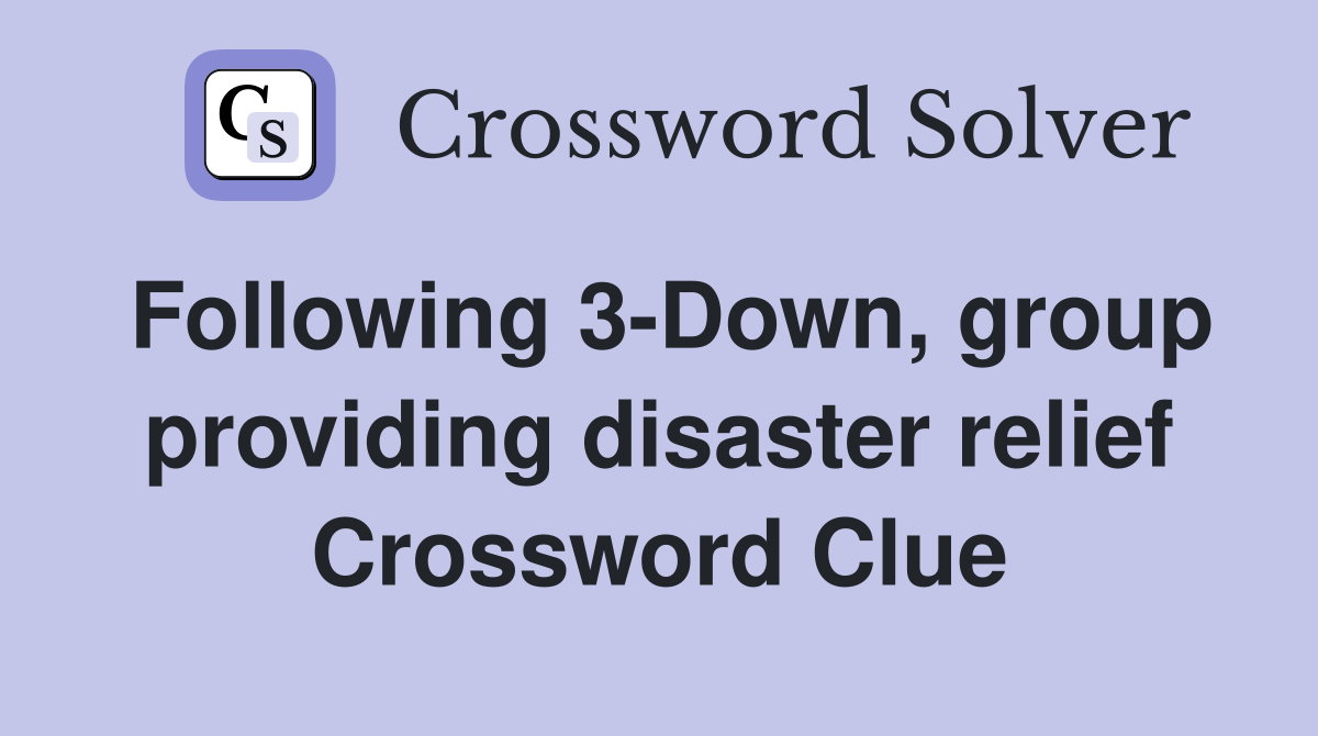 Following 3-Down, group providing disaster relief Crossword Clue