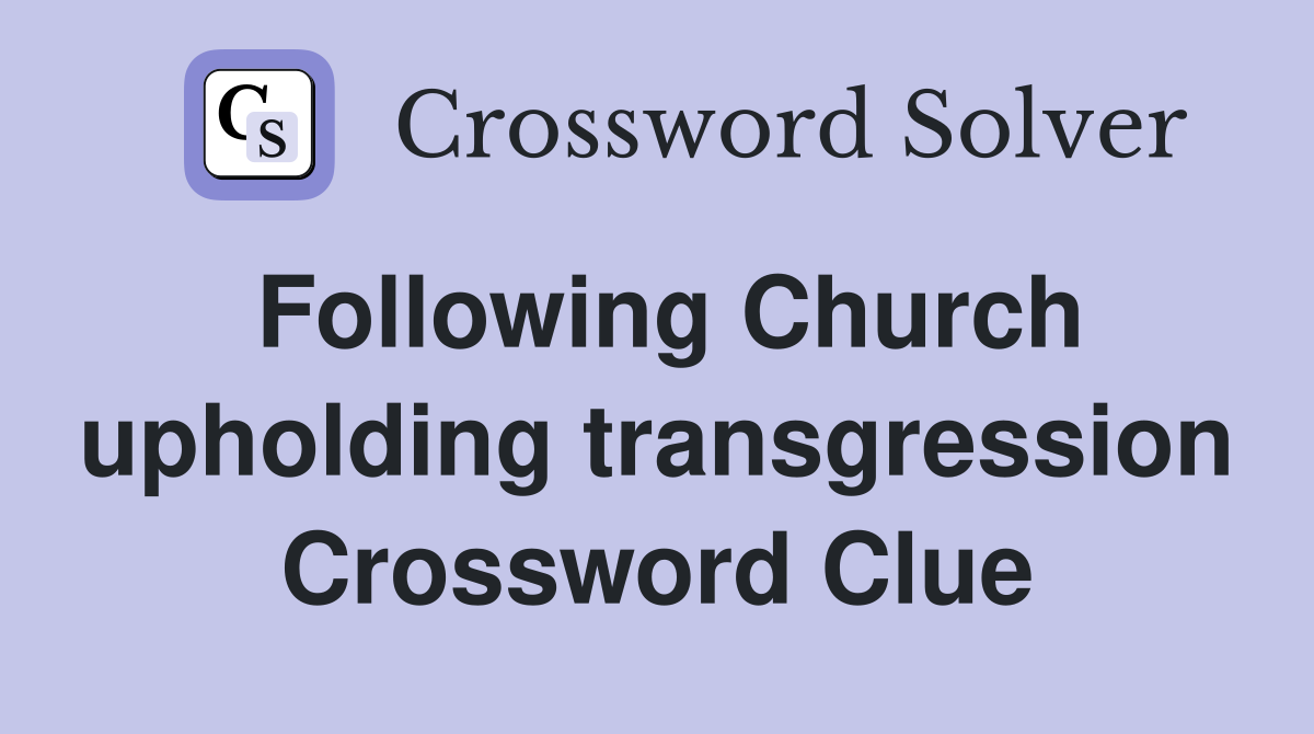 Following Church upholding transgression Crossword Clue