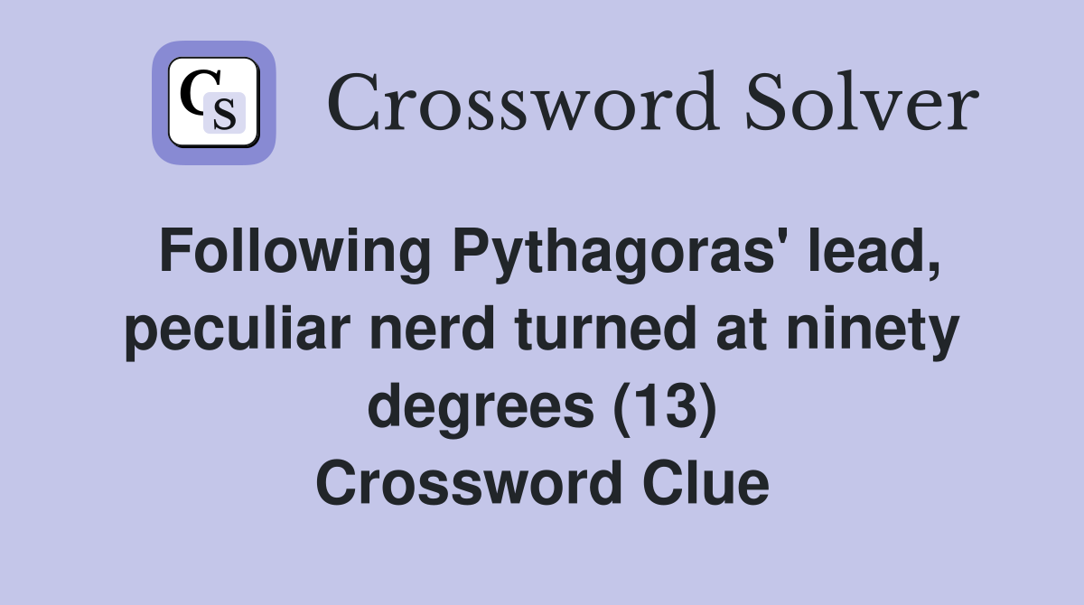 Following Pythagoras' lead, peculiar nerd turned at ninety degrees (13) Crossword Clue