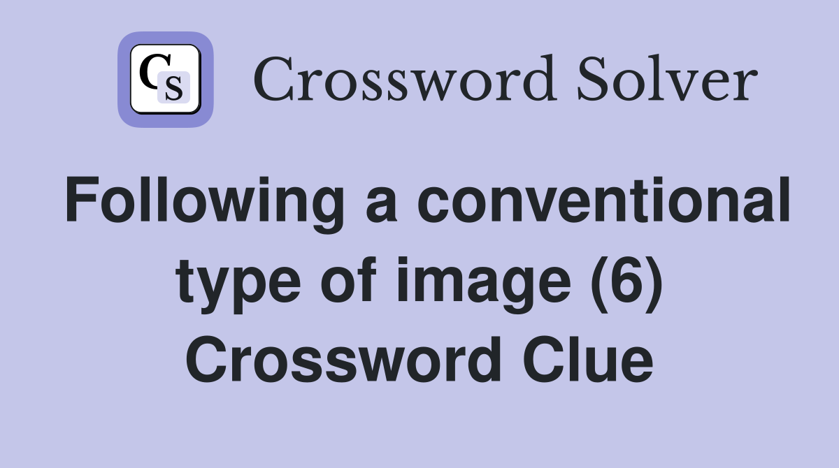 Following a conventional type of image (6) Crossword Clue