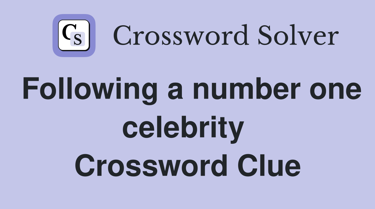 Following a number one celebrity  Crossword Clue