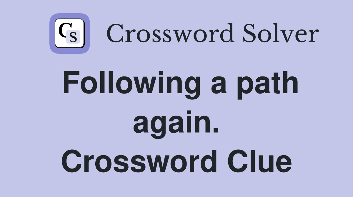 Following a path again. Crossword Clue