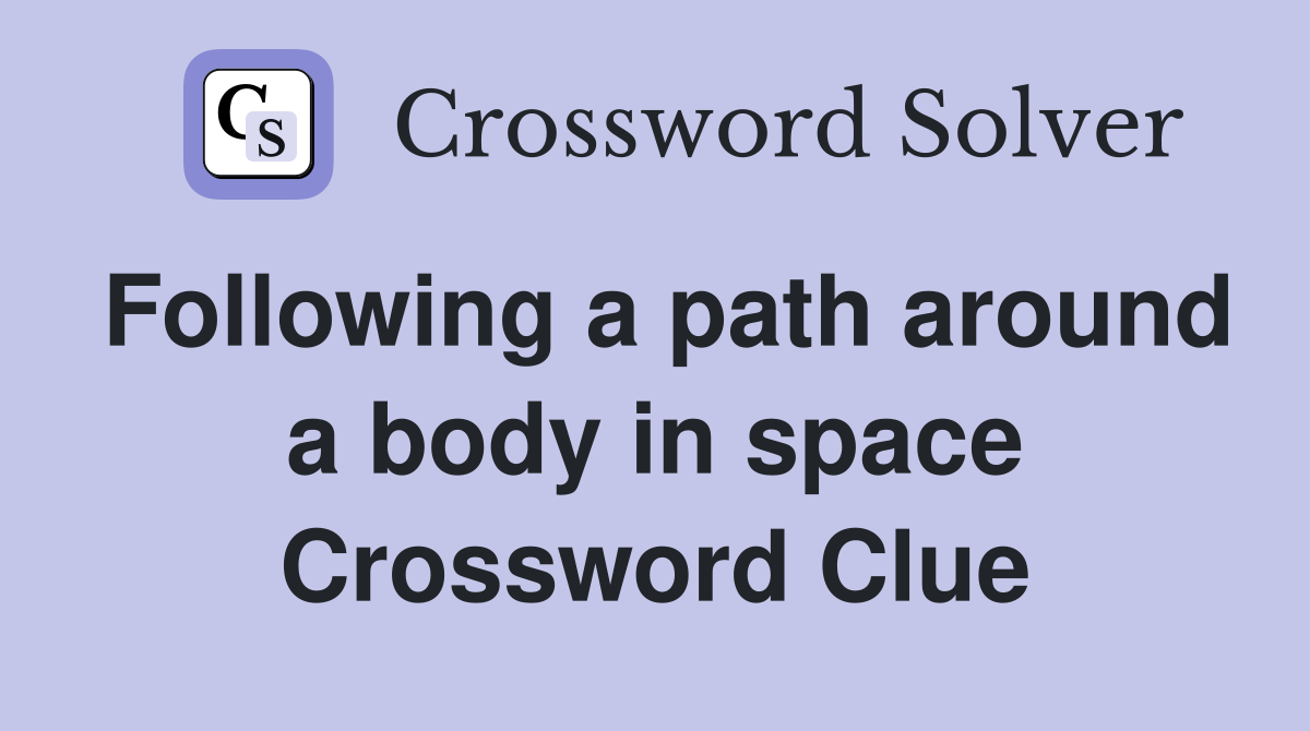 Following a path around a body in space Crossword Clue