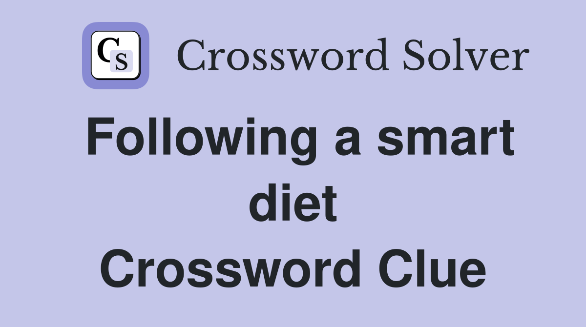 Following a smart diet Crossword Clue