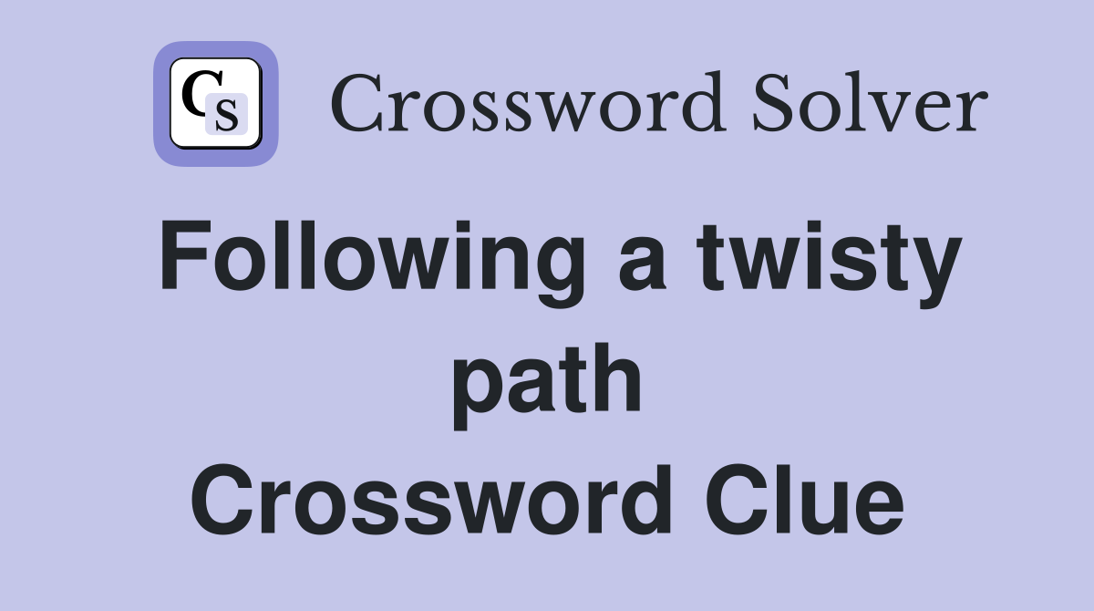 Following a twisty path Crossword Clue