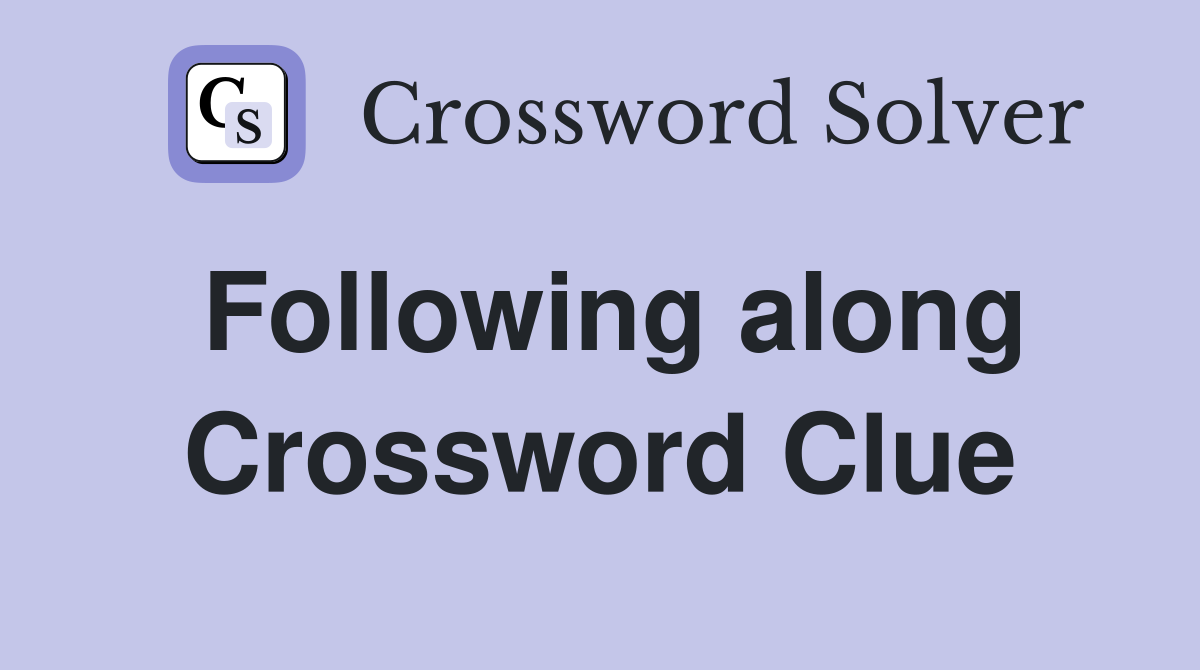 Following along Crossword Clue