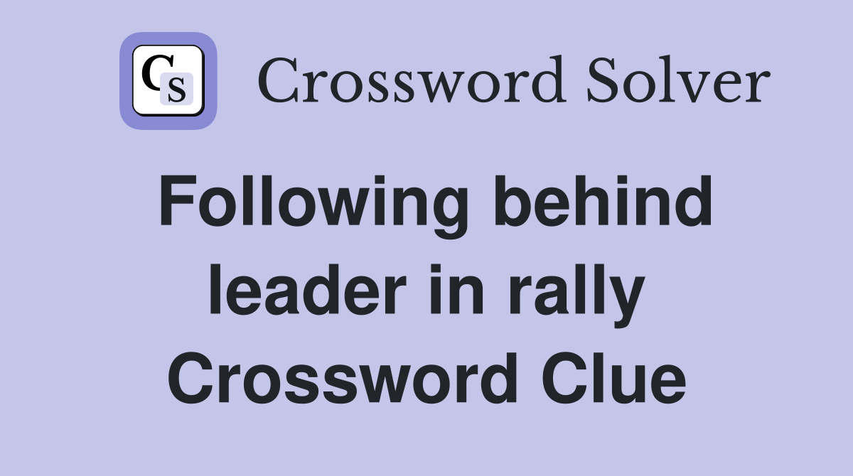 Following behind leader in rally Crossword Clue