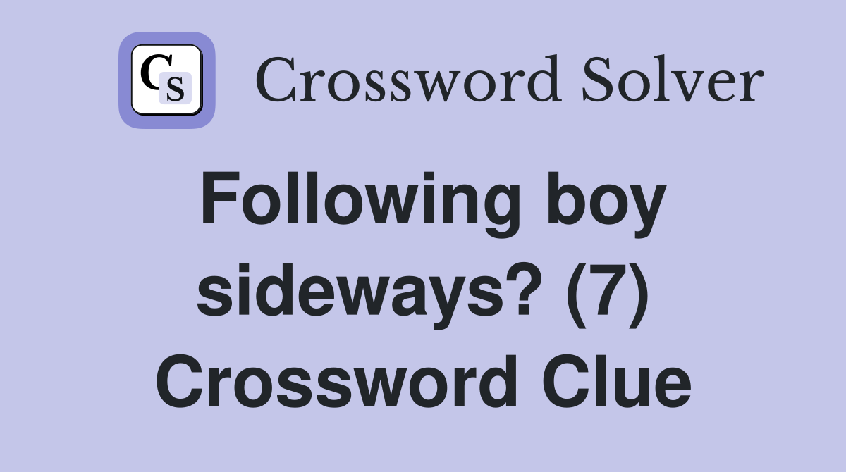 Following boy sideways? (7) Crossword Clue