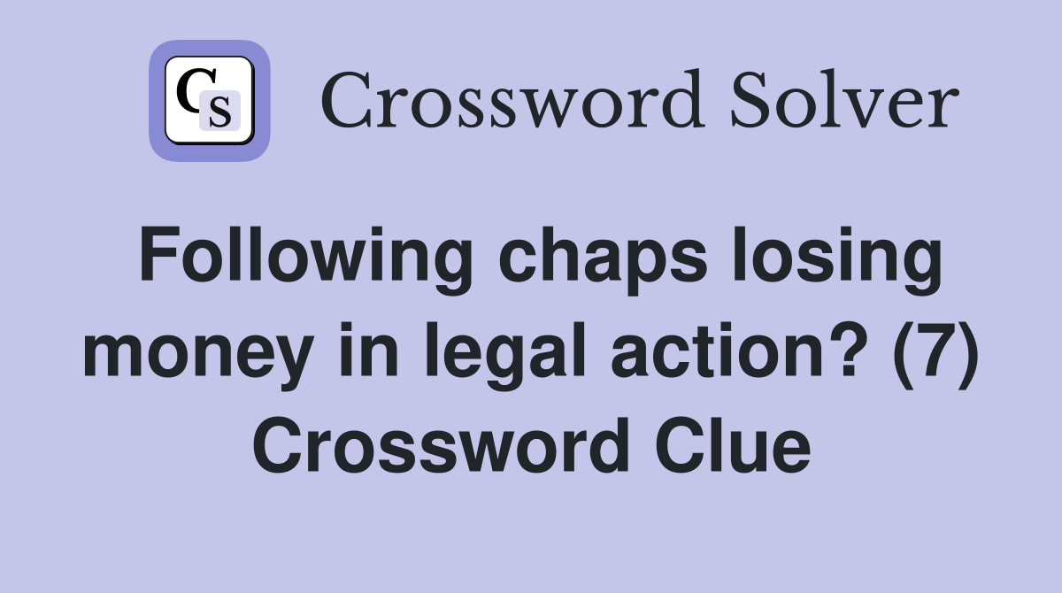 Following chaps losing money in legal action? (7) Crossword Clue