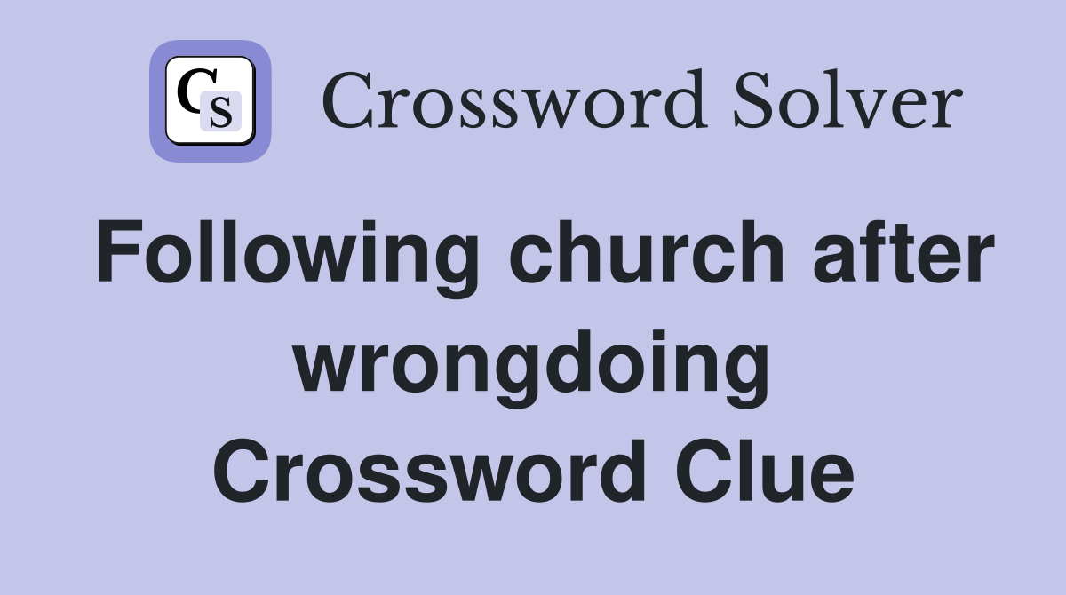 Following church after wrongdoing Crossword Clue