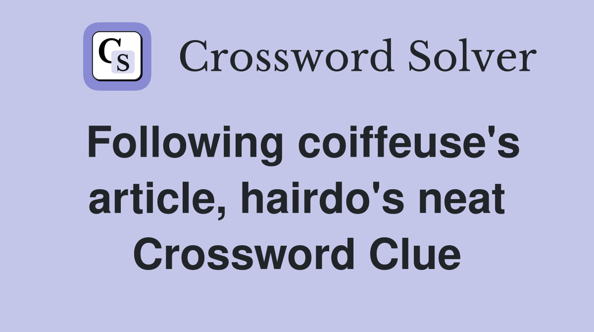 Following coiffeuse's article, hairdo's neat Crossword Clue