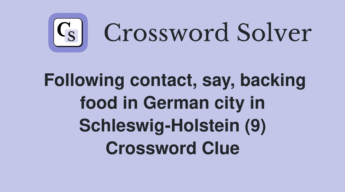 Following contact, say, backing food in German city in Schleswig-Holstein (9) Crossword Clue